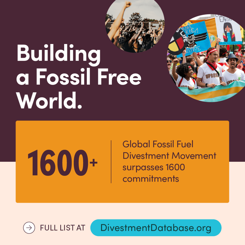 maroon background with white text reading “Building a Fossil Free world” next to 2 photos from climate justice marches. Below, an orange box with maroon text reading “1600+ Global Fossil Fuel Divestment Movement surpasses 1600 commitments. Full list at DivestmentDatabase.org”